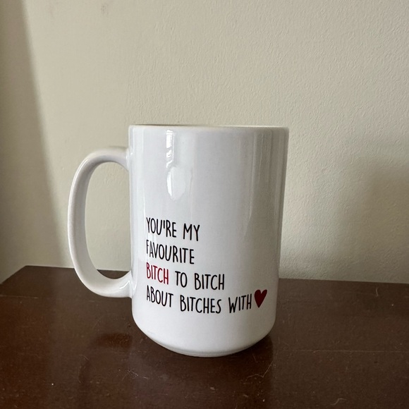 Mug ☕️ You’re my favourite b*tch to b*tch about b*tches with - tall large grande - Picture 3 of 5